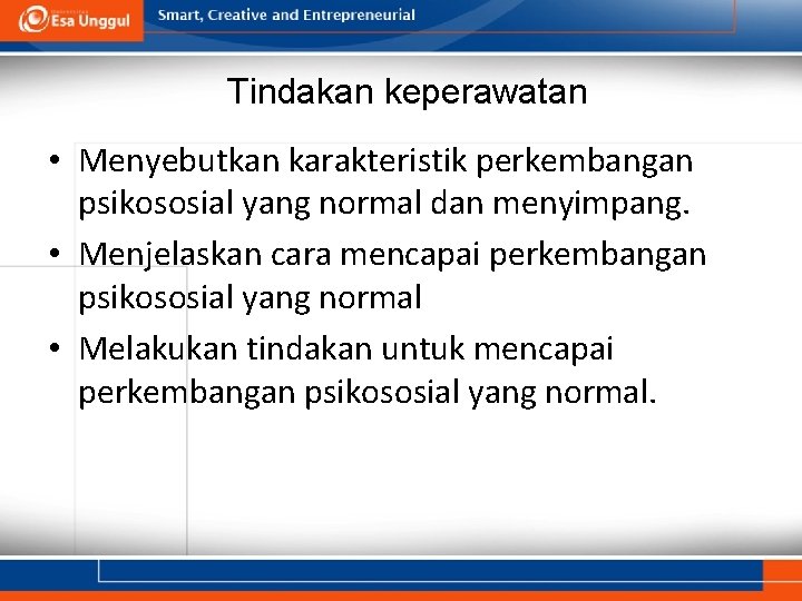 Tindakan keperawatan • Menyebutkan karakteristik perkembangan psikososial yang normal dan menyimpang. • Menjelaskan cara