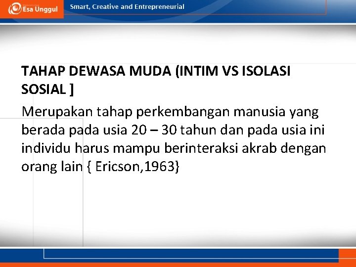 TAHAP DEWASA MUDA (INTIM VS ISOLASI SOSIAL ] Merupakan tahap perkembangan manusia yang berada