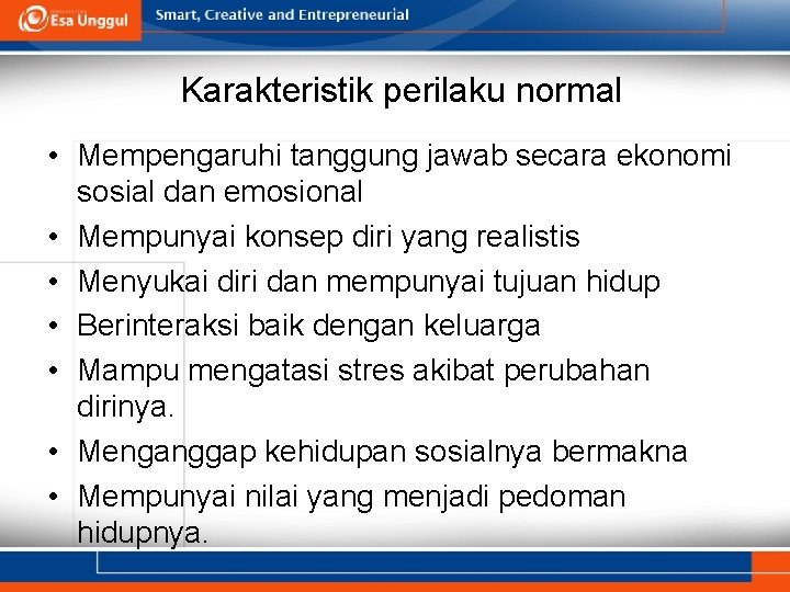 Karakteristik perilaku normal • Mempengaruhi tanggung jawab secara ekonomi sosial dan emosional • Mempunyai