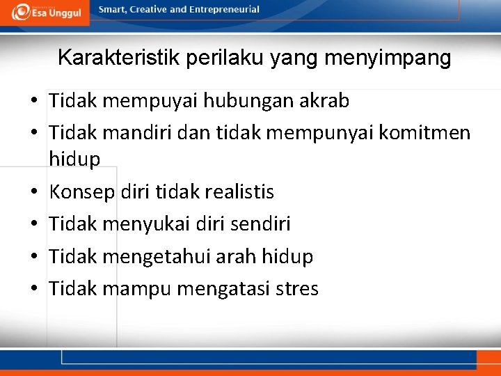 Karakteristik perilaku yang menyimpang • Tidak mempuyai hubungan akrab • Tidak mandiri dan tidak