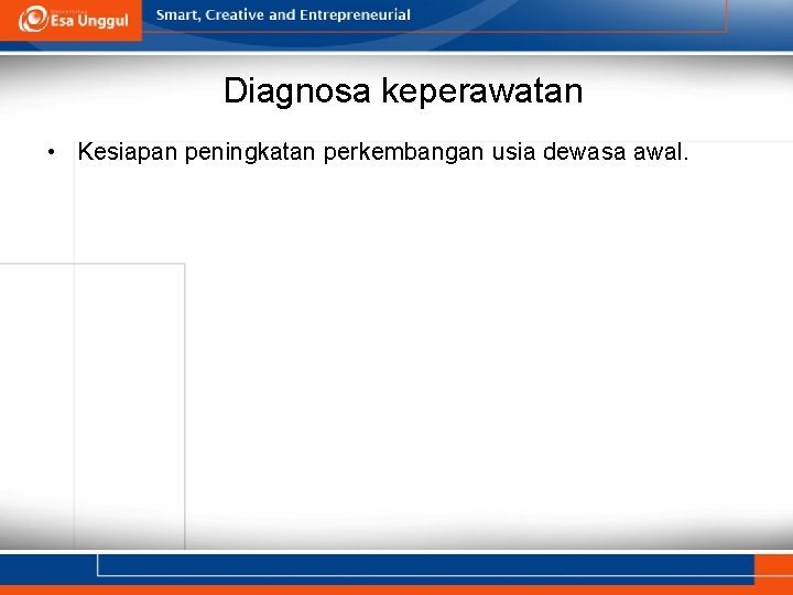 Diagnosa keperawatan • Kesiapan peningkatan perkembangan usia dewasa awal. 