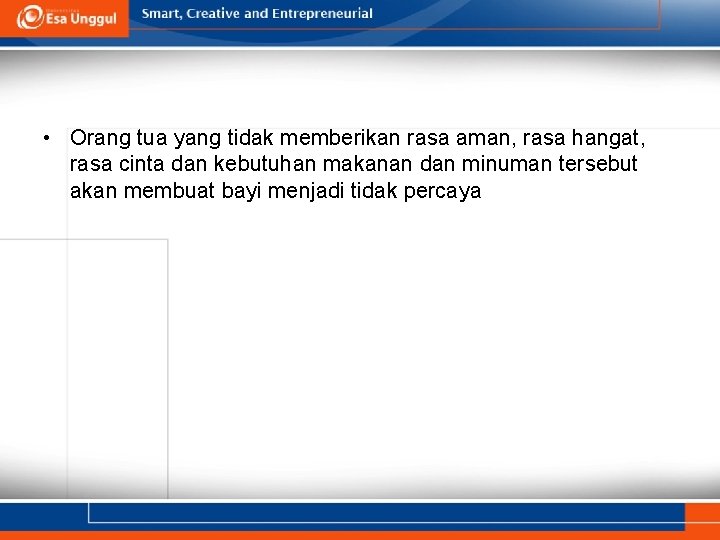  • Orang tua yang tidak memberikan rasa aman, rasa hangat, rasa cinta dan