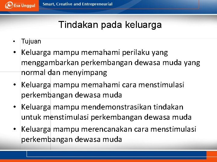 Tindakan pada keluarga • Tujuan • Keluarga mampu memahami perilaku yang menggambarkan perkembangan dewasa