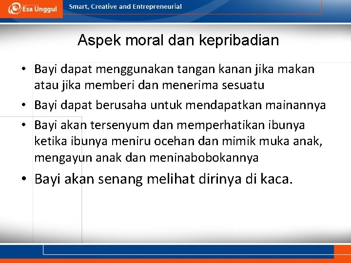 Aspek moral dan kepribadian • Bayi dapat menggunakan tangan kanan jika makan atau jika