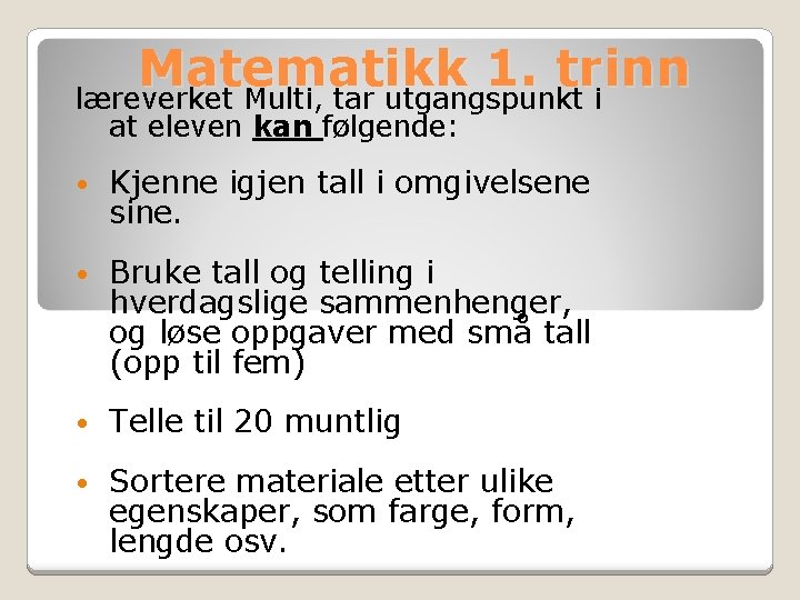 Matematikk 1. trinn læreverket Multi, tar utgangspunkt i at eleven kan følgende: • Kjenne