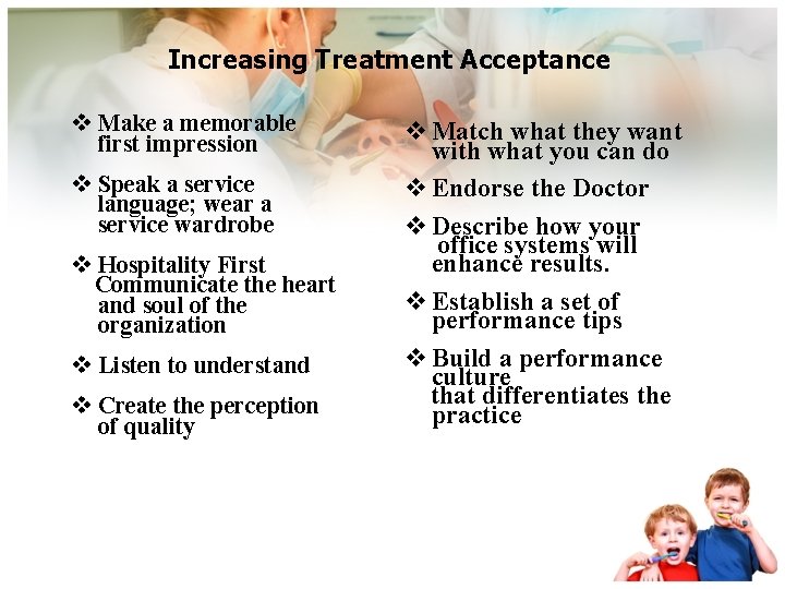 Increasing Treatment Acceptance v Make a memorable first impression v Speak a service language;