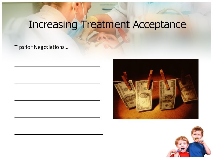 Increasing Treatment Acceptance Tips for Negotiations… _____________________________ _______________ 