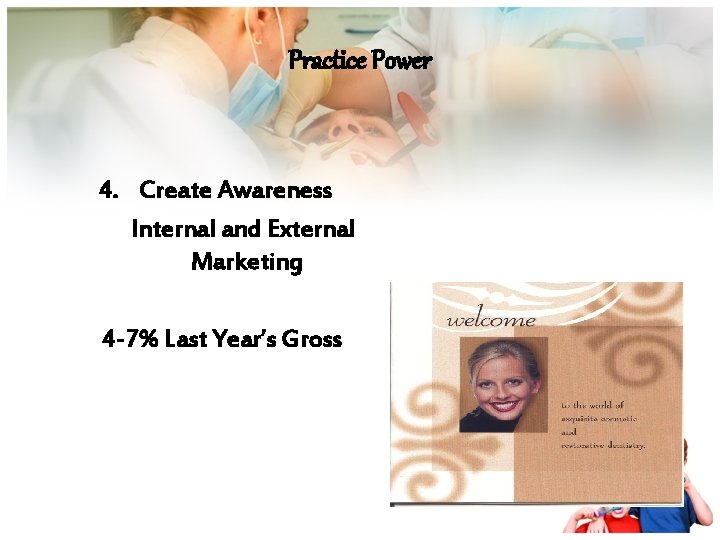 Practice Power 4. Create Awareness Internal and External Marketing 4 -7% Last Year’s Gross