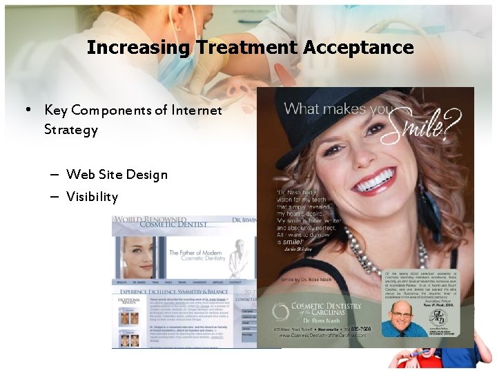 Increasing Treatment Acceptance • Key Components of Internet Strategy – Web Site Design –