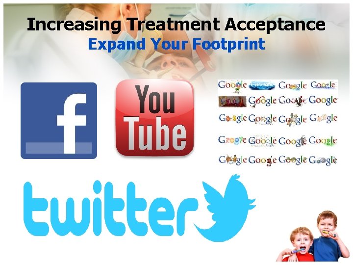 Increasing Treatment Acceptance Expand Your Footprint 