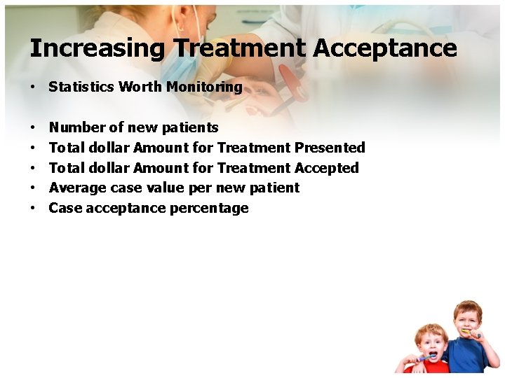 Increasing Treatment Acceptance • Statistics Worth Monitoring • • • Number of new patients