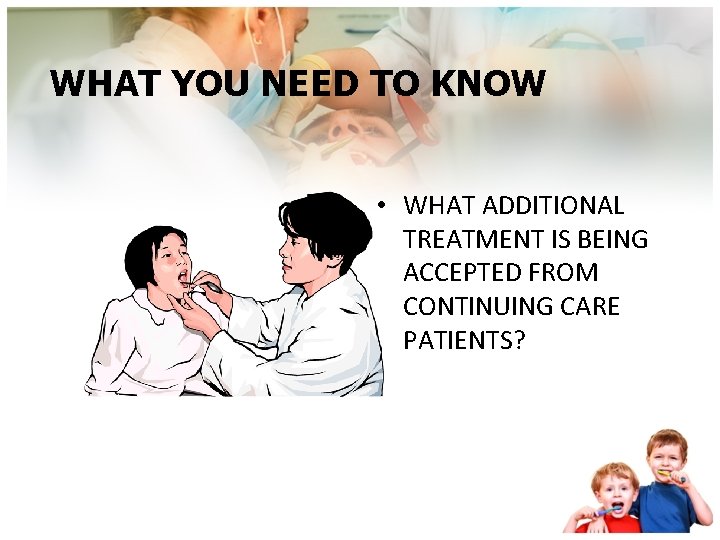 WHAT YOU NEED TO KNOW • WHAT ADDITIONAL TREATMENT IS BEING ACCEPTED FROM CONTINUING