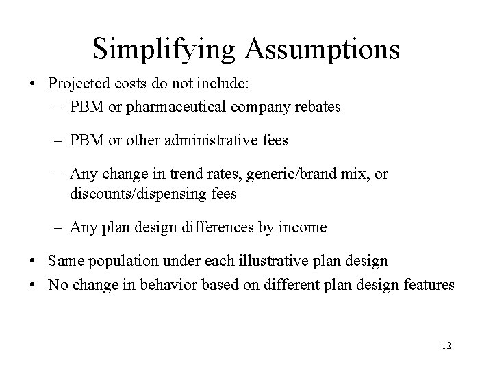 Simplifying Assumptions • Projected costs do not include: – PBM or pharmaceutical company rebates
