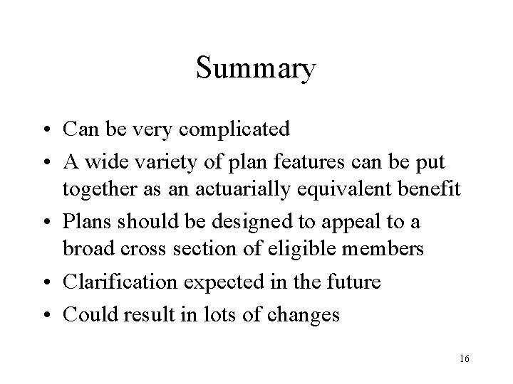 Summary • Can be very complicated • A wide variety of plan features can