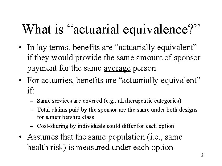 What is “actuarial equivalence? ” • In lay terms, benefits are “actuarially equivalent” if