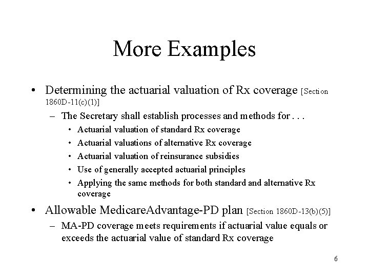 More Examples • Determining the actuarial valuation of Rx coverage [Section 1860 D-11(c)(1)] –