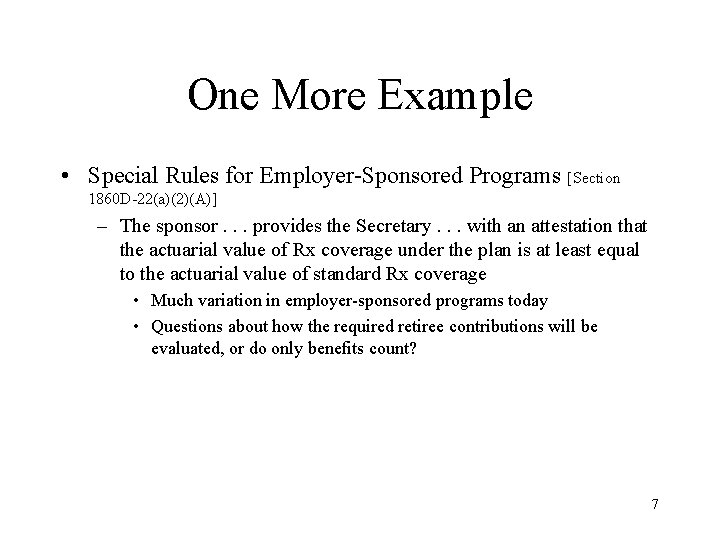One More Example • Special Rules for Employer-Sponsored Programs [Section 1860 D-22(a)(2)(A)] – The