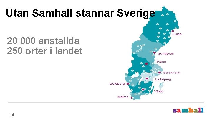 Utan Samhall stannar Sverige 20 000 anställda 250 orter i landet • 4 