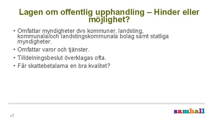 Lagen om offentlig upphandling – Hinder eller möjlighet? • Omfattar myndigheter dvs kommuner, landsting,