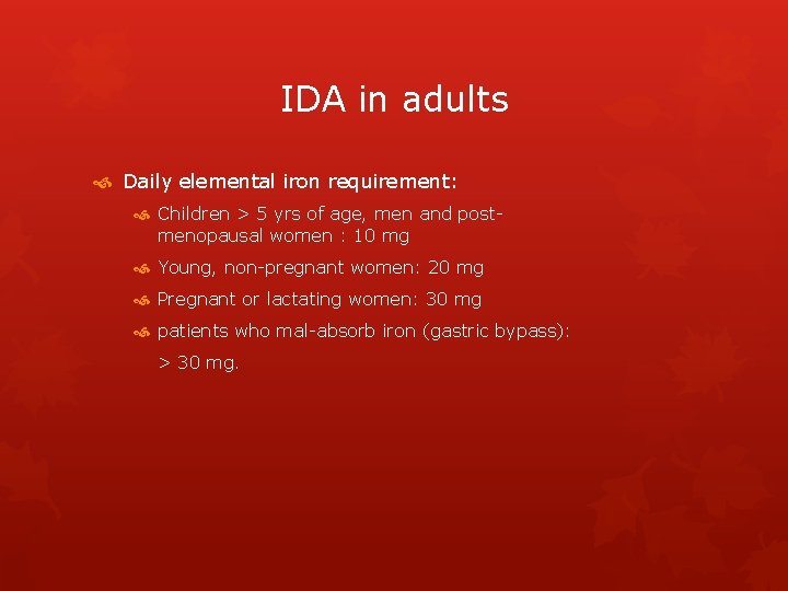 IDA in adults Daily elemental iron requirement: Children > 5 yrs of age, men