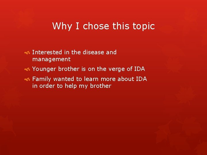 Why I chose this topic Interested in the disease and management Younger brother is