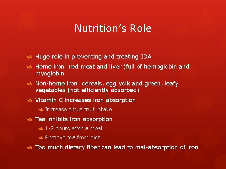 Nutrition’s Role Huge role in preventing and treating IDA Heme iron: red meat and