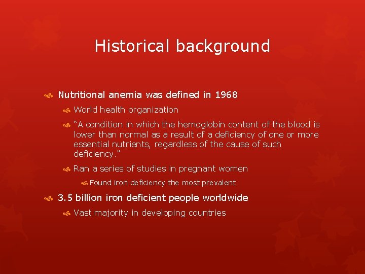 Historical background Nutritional anemia was defined in 1968 World health organization “A condition in