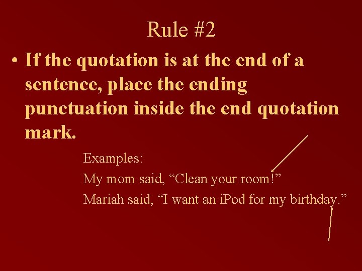 Rule #2 • If the quotation is at the end of a sentence, place