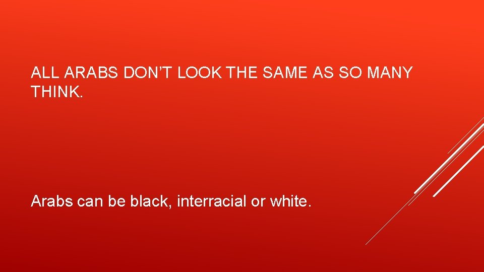 ALL ARABS DON’T LOOK THE SAME AS SO MANY THINK. Arabs can be black,