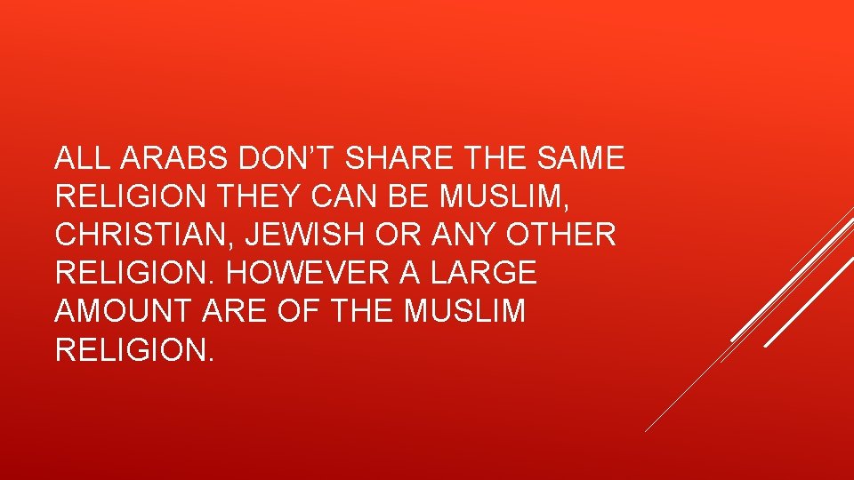 ALL ARABS DON’T SHARE THE SAME RELIGION THEY CAN BE MUSLIM, CHRISTIAN, JEWISH OR