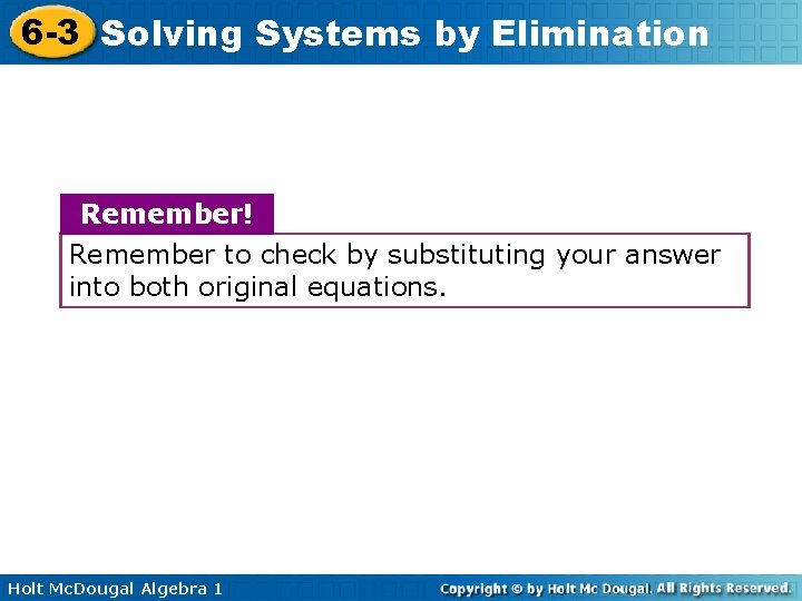 6 -3 Solving Systems by Elimination Remember! Remember to check by substituting your answer