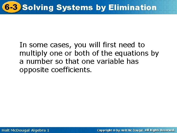 6 -3 Solving Systems by Elimination In some cases, you will first need to