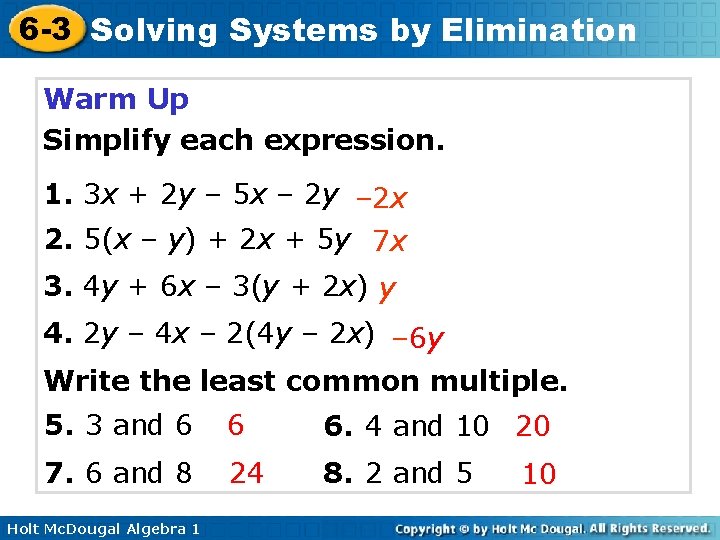 6 -3 Solving Systems by Elimination Warm Up Simplify each expression. 1. 3 x