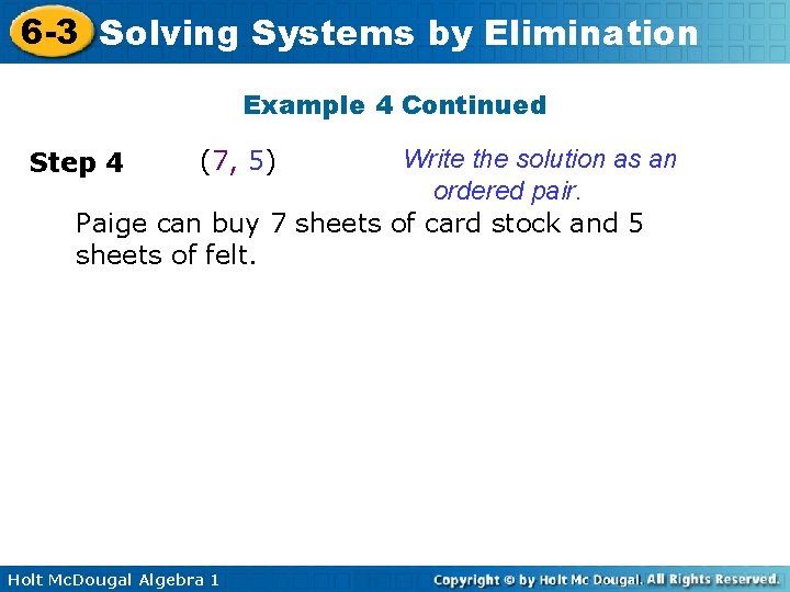 6 -3 Solving Systems by Elimination Example 4 Continued (7, 5) Write the solution