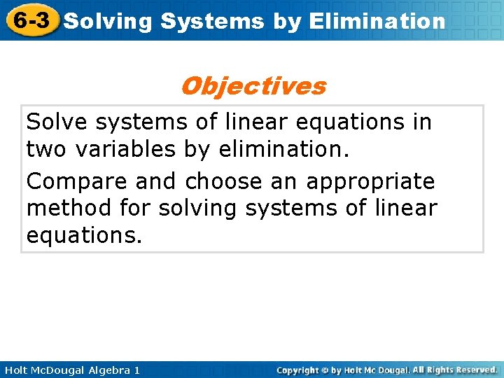 6 -3 Solving Systems by Elimination Objectives Solve systems of linear equations in two