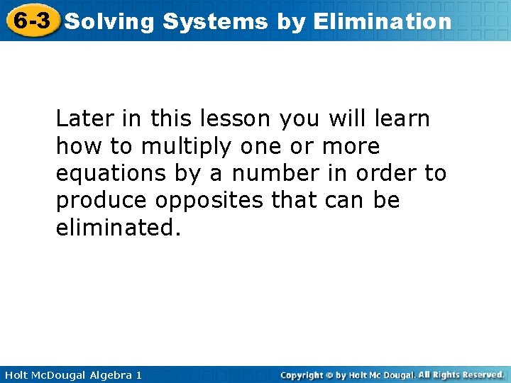 6 -3 Solving Systems by Elimination Later in this lesson you will learn how