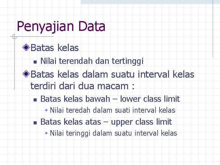 Penyajian Data Batas kelas n Nilai terendah dan tertinggi Batas kelas dalam suatu interval