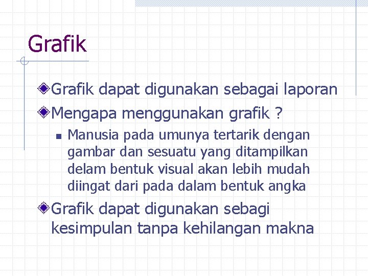 Grafik dapat digunakan sebagai laporan Mengapa menggunakan grafik ? n Manusia pada umunya tertarik