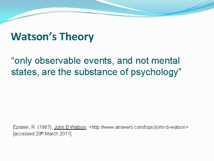 Watson’s Theory “only observable events, and not mental states, are the substance of psychology”