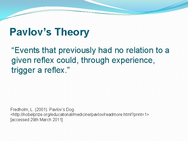 Pavlov’s Theory “Events that previously had no relation to a given reflex could, through