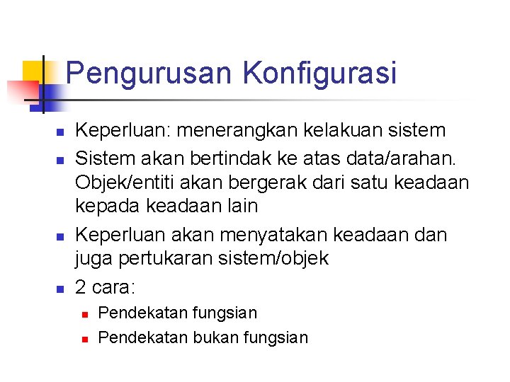 Pengurusan Konfigurasi n n Keperluan: menerangkan kelakuan sistem Sistem akan bertindak ke atas data/arahan.