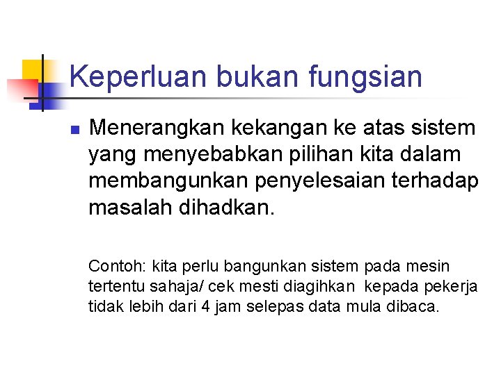 Keperluan bukan fungsian n Menerangkan kekangan ke atas sistem yang menyebabkan pilihan kita dalam