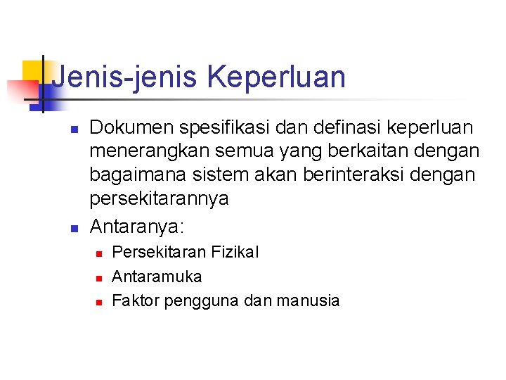 Jenis-jenis Keperluan n n Dokumen spesifikasi dan definasi keperluan menerangkan semua yang berkaitan dengan