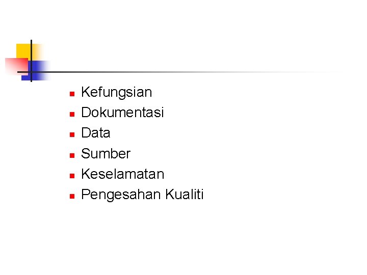 n n n Kefungsian Dokumentasi Data Sumber Keselamatan Pengesahan Kualiti 