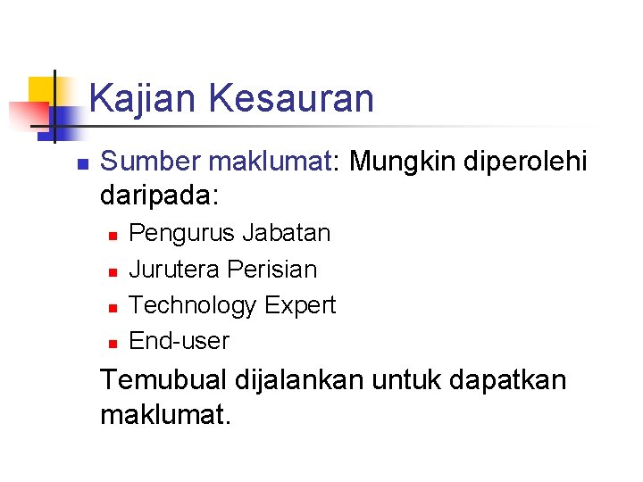 Kajian Kesauran n Sumber maklumat: Mungkin diperolehi daripada: n n Pengurus Jabatan Jurutera Perisian