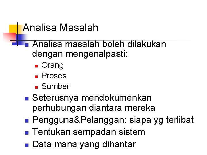 Analisa Masalah n Analisa masalah boleh dilakukan dengan mengenalpasti: n n n n Orang