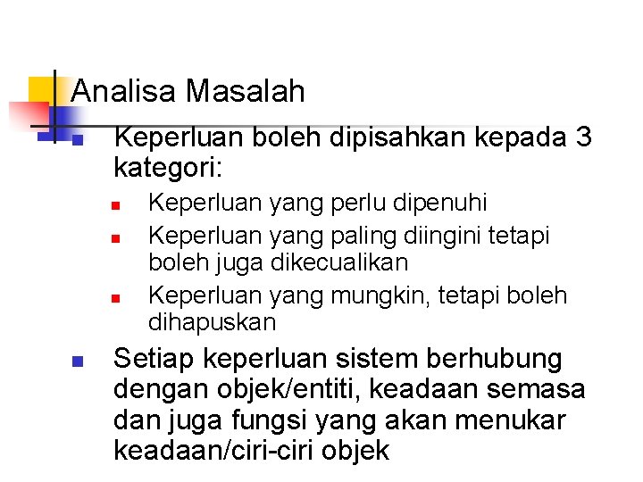 Analisa Masalah n Keperluan boleh dipisahkan kepada 3 kategori: n n Keperluan yang perlu