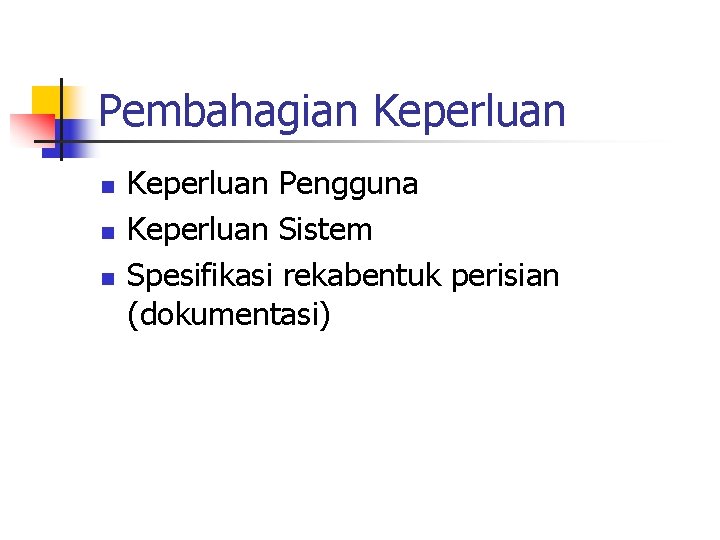 Pembahagian Keperluan Pengguna Keperluan Sistem Spesifikasi rekabentuk perisian (dokumentasi) 