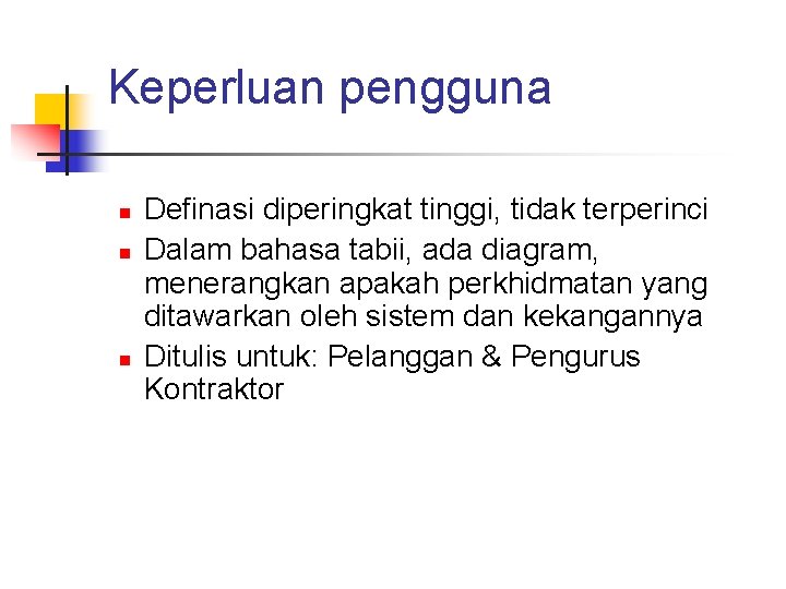 Keperluan pengguna n n n Definasi diperingkat tinggi, tidak terperinci Dalam bahasa tabii, ada