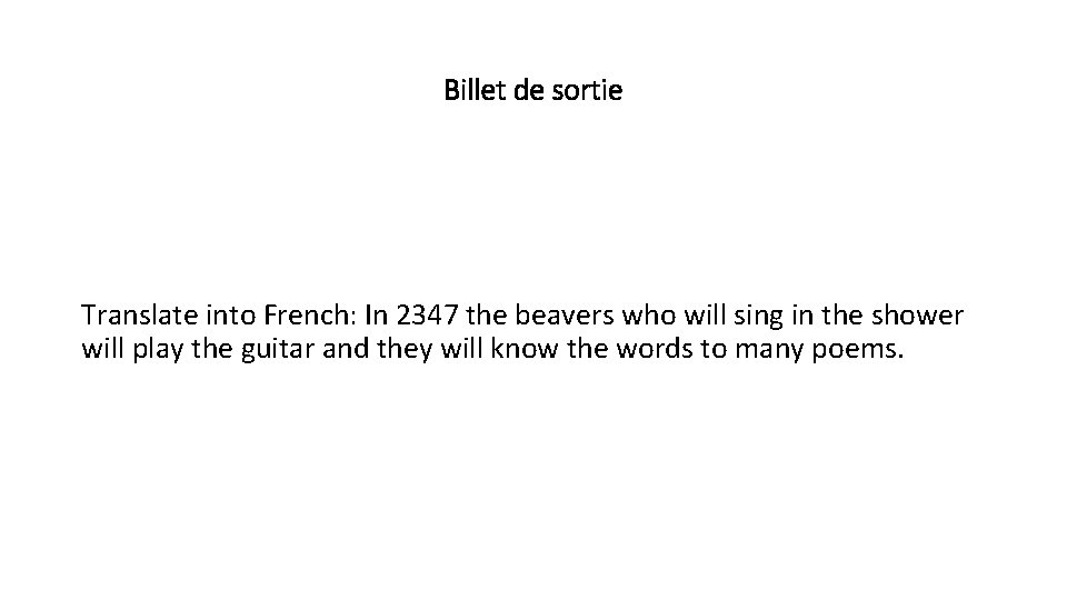 Billet de sortie Translate into French: In 2347 the beavers who will sing in